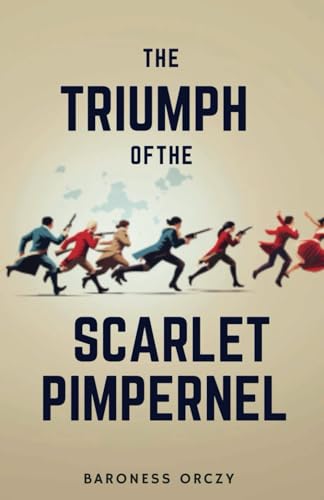 The Triumph of the Scarlet Pimpernel: France Historical Fiction with Romance Novel