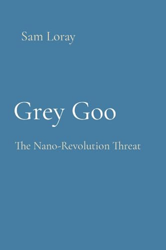 Grey Goo: The Nano-Revolution Threat (Paperback)