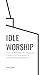 Idle Worship: Poems Inspire...