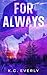 For Always by K.C. Everly For Always by K.C. Everly