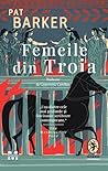 Femeile din Troia by Pat Barker