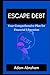 ESCAPE DEBT: Your Comprehen...