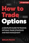 How to Trade Options: A complete guide to trading options, trade strategies and risk management