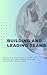 Building and Leading Teams: The New Supervisor's Guide to Nurturing Collaboration and Achieving Excellence