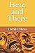 Here and There