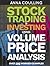 Stock Trading & Investing Using Volume Price Analysis: Over 200 worked examples