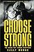CHOOSE STRONG: The Choice That Changes Everything