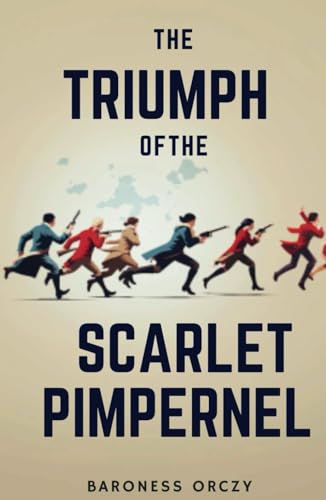 The Triumph of the Scarlet Pimpernel: France Historical Fiction with Romance Novel