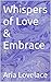 Whispers of Love & Embrace by Aria Lovelace