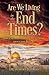 Are We Living in the End Times?: Biblical Answers to 7 Questions about the Future