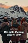 Des mots d'amour pliés en deux by Laurie Heyme