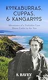 Kookaburras, Cuppas & Kangaroos by S. Bavey
