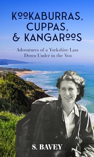 Kookaburras, Cuppas & Kangaroos: Adventures of a Yorkshire Lass Down Under in the ’60s (Kindle Edition)