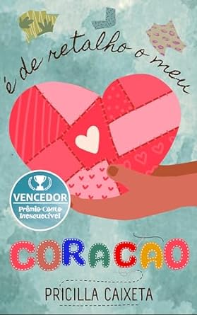 É de retalho o meu coração: VENCEDOR - Prêmio Kindle Conto Inesquecível (Portuguese Edition)
