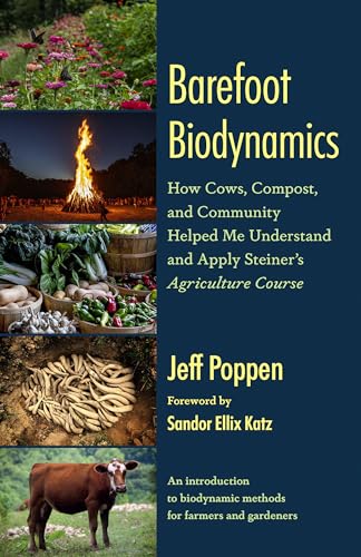 Barefoot Biodynamics: How Cows, Compost, and Community Help Us Understand Rudolf Steiners Agriculture Course (Kindle Edition)