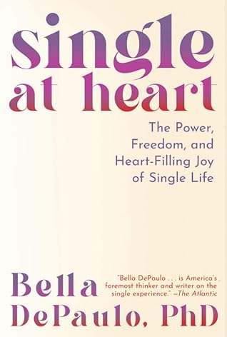 Single at Heart: The Power, Freedom, and Heart-Filling Joy of Single Life