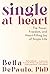Single at Heart: The Power, Freedom, and Heart-Filling Joy of Single Life
