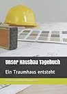 Unser Hausbau-Tagebuch: Ein Traumhaus entsteht (German Edition)