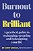 Burnout to Brilliant: A practical guide to recharging, resetting and redesigning your life