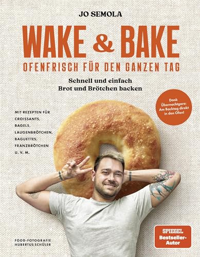 Wake & Bake: Ofenfrisch für den ganzen Tag: Schnell und einfach Brot und Brötchen backen - Mit Rezepten für Croissants, Bagels, Laugenbrötchen, Baguettes, Franzbrötchen u. v. m. (German Edition)