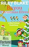 Bayou Christmas Elves (Miss Fortune World: Bayou Cozy Romantic Thrills Book 16)