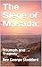 The Siege of Masada:: Triumph and Tragedy