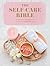 The Self-Care Bible: Inspiration and Guidance to a More Balanced You