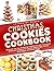 Christmas Cookies Cookbook: Discover the Joy of Baking Traditional and Innovative Christmas Cookies for Family Gatherings, Cookie Exchanges, and Sweet Gif. Fast and Easy Recipests