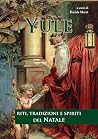 Yule: Riti, tradizioni e spiriti del Natale Yule: Riti, tradizioni e spiriti del Natale