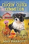 Cluckin' Clutch Commotion: A Cozy Animal Mystery (Ruff McPaw Mysteries Book 7) Book cover for Cluckin' Clutch Commotion: A Cozy Animal Mystery (Ruff McPaw Mysteries Book 7)