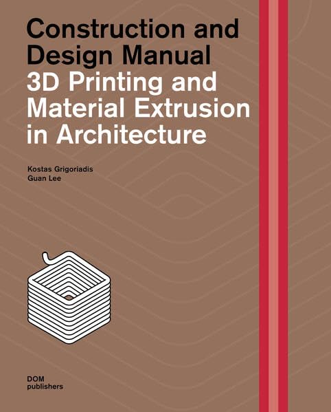 3D Printing and Material Extrusion in Architecture: Construction and Design Manual (Hardcover)