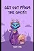 Get Out From The Ghost