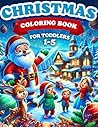 Christmas Coloring Book for Toddlers & Kids 2023-2024: 50 Simple and Easy to Color Whimsical Designs with Clear Outlines to Inspire Young Creativity Ages 1-3 | 2-4 | 2-5, Gift for Children