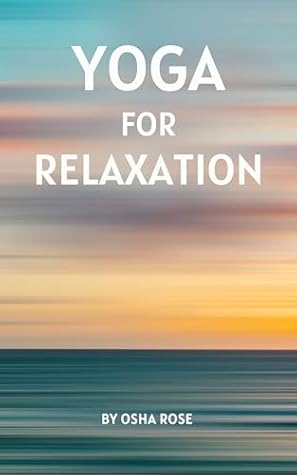 Yoga for Relaxation: A guide to finding peace of mind through breathing exercises, restorative yoga postures, and meditation practices that can easily be incorporated into daily life.