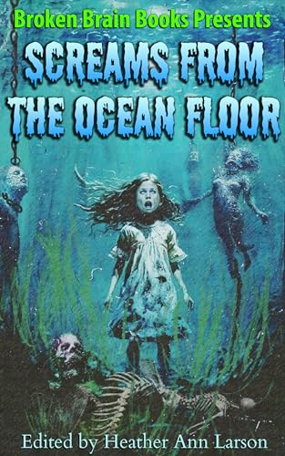 Screams From the Ocean Floor: A Horror Anthology (Kindle Edition)