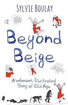 Beyond Beige: A Woman's Illustrated Story of Old Age
