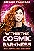 Within the Cosmic Darkness