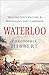 Waterloo: Wellington's Victory & Napoleon's Last Campaign