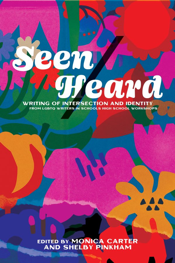 SEEN/HEARD: Writing of Intersection and Identity from LGBTQ Writers in Schools