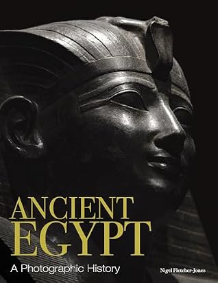 Ancient Egypt: A Photographic History (History in Photographs)