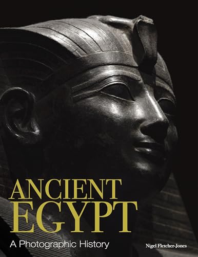 Ancient Egypt: A Photographic History (History in Photographs)
