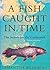 A Fish Caught in Time: The Search for the Coelacanth