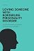 Loving Someone with Borderline Personality Disorder (BPD) by Tom Pete