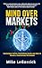 Mind Over Markets : Uncover...