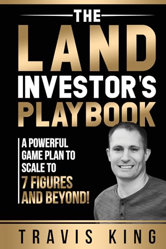 The Land Investor’s Playbook: A Powerful Game Plan to Scale to 7 Figures and Beyond! (Kindle Edition)