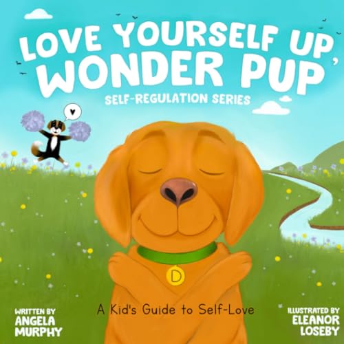 Love Yourself Up, Wonder Pup: A Kid's Guide to Self Love (Self-Regulation Series)