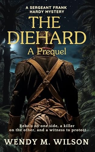 The Diehard: A Short, Action-Packed Historical War Novel (The Sergeant Frank Hardy Mysteries)
