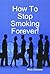 How To Stop Smoking Forever! by Rob Simone