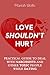 Love Shouldn't Hurt: PRACTICAL GUIDE TO DEAL WITH NARCISSISTS AND OTHER TOXIC PEOPLE WHILE DATING