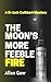 The Moon's More Feeble Fire by Allan Gaw The Moon's More Feeble Fire by Allan Gaw